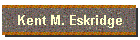 Kent M. Eskridge
